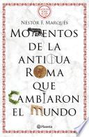 Momentos de la antigua Roma que cambiaron el mundo (Edición mexicana)