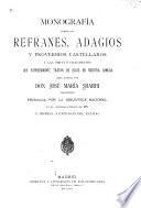 Monografía sobre los refranes, adagios y proverbios castellanos y las obras ó fragmentos que expresamente tratan de eloos en nuestra lengua