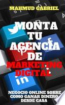 Monta tu Agencia de Marketing Digital, Negocio Online Sobre Como Ganar Dinero Desde Casa