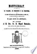 Montserrat su pasado, su presente y su porvenir o lo que fué hasta su destruccion el año 1811, lo que es desde su destruccion y lo que será en adelante