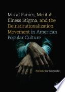 Moral Panics, Mental Illness Stigma, and the Deinstitutionalization Movement in American Popular Culture