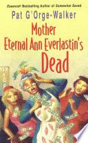 Mother Eternal Ann Everlastin's Dead