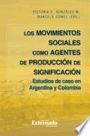 Movimientos Sociales como agentes de producción de significación. Estudios de caso en Argentina y Colombia