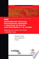 Movimientos sociales, movimientos armados y procesos de paz en Centroamérica y el Caribe