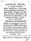 Muerte feliz, y transito dichoso que alcanza a sus devotos el poderoso intercessor, y maravilloso abogado San Andres Avellino...