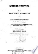 Muerte política de la república Mexicana, ó cuadro de los sucesos políticos acaecidos desde 1823
