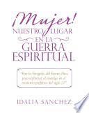 ¡Mujer! Nuestro Lugar En La Guerra Espiritual