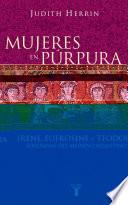 Mujeres en púrpura. Soberanas del medievo bizantino