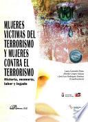 Mujeres víctimas del terrorismo y mujeres contra el terrorismo. Historia, memoria, labor y legado