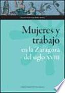 Mujeres y trabajo en la Zaragoza del siglo XVIII