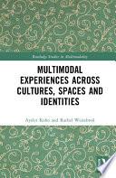 Multimodal Experiences Across Cultures, Spaces and Identities