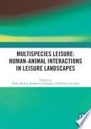 Multispecies Leisure: Human-Animal Interactions in Leisure Landscapes