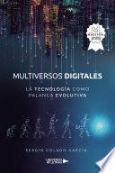 Multiversos digitales - La tecnología como palanca evolutiva