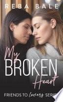 My Broken Heart: A Friends to Lovers Lesbian Romance