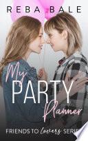 My Party Planner: A Steamy Friends to Lovers Lesbian Romance