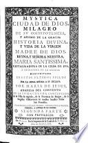Mystica ciudad de Dios, milagro de su omnipotencia y abismo de la gracia: historia divina y vida de la virgen Maria Santissima (etc.)