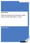 Myths and Symbols in J.K. Rowling ́s Harry Potter and the Philosopher ́s Stone