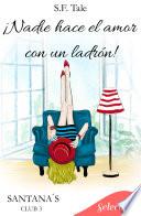 ¡Nadie hace el amor con un ladrón! (Santana's club 3)