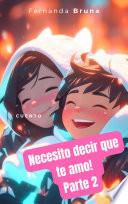 Necesito decir que te amo! Parte 2