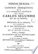 Nenias reales y lágrimas obsequiosas, que a la inmortal memoria del Gran Carlos Segundo Rey de las Españas ...