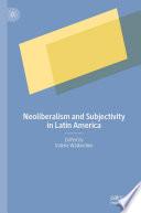 Neoliberalism and Subjectivity in Latin America