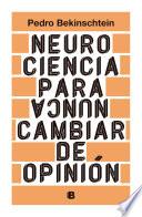 Neurociencia para (nunca) cambiar de opinión