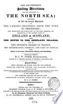 New and extensive sailing directions for the navigation of the North sea, arranged and written to accompany the new charts, drawn by J.W. Norie