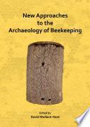 New Approaches to the Archaeology of Beekeeping