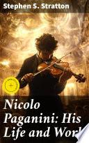 Nicolo Paganini: His Life and Work