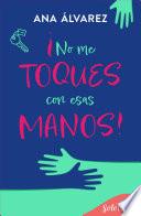 ¡No me toques con esas manos!
