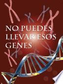 No puedes llevar esos genes