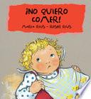 ¡No quiero comer!