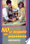 NO SE DISGUSTE POR PEQUEÑECES