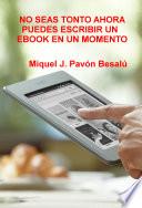 No seas tonto ahora puedes escribir un ebook en un momento