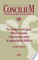 No siempre será igual. Observaciones e intuiciones sobre la apocalíptica bíblica. Concilium 356 (2014)