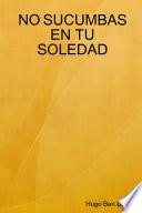 NO SUCUMBAS EN TU SOLEDAD