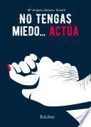 No tengas miedo... Actúa