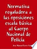 Normativa reguladora a las oposiciones escala básica al Cuerpo Nacional de Policía