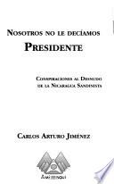 Nosotros no le decíamos presidente