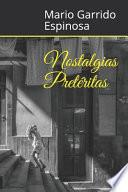 Nostalgias Pretéritas: Antología de Historias Cortas de Infancia Y Juventud a Finales del Siglo XX, Llenas de Ironía, Humor, Ternura Y La Mag