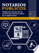 Notarios públicos. Obligaciones fiscales por los servicios que ofrecen y análisis de su régimen fiscal 2019