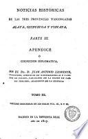 Noticias historicas de las tres provincias vascongadas, en que se procura investigar el estado civil antiguo de Alava, Guipuzeoa y Vizcaya, y el origen de sus fueros