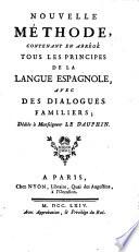 Nouvelle Methode, contenant en abrege tous les principes de la langue espagnole, avec des dialogues familiers