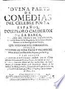 Novena parte de comedias del celebre poeta español Don Pedro Calderon de la Barca ... que nuevamente corregidas publica don Iuan de Vera Tassis y Villarroel ...