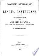 Novísimo diccionario de la lengua castellana que comprende la última edición íntegra de la Academia Española y unas ocho mil voces, acepciones, frases y locuciones añadidas