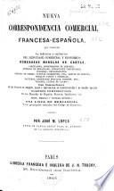 Nueva correspondencia comercial francesa-española, que contiene la definicion y explicacion del lenguage comercial y economico