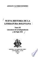 Nueva historia de la literatura boliviana: Literatura de la Independencia y del siglo XIX