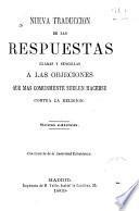 Nueva traducción de las respuestas claras y sencillas a las objeciones que más communmente suelen hacerse contra la Religión