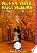 Nueva York Para Siempre. Tu Amor Es Mi Vida (spanish Edition)