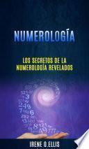 Numerología: Los Secretos De La Numerología Revelados